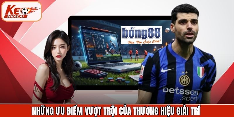 Những ưu điểm vượt trội của thương hiệu giải trí