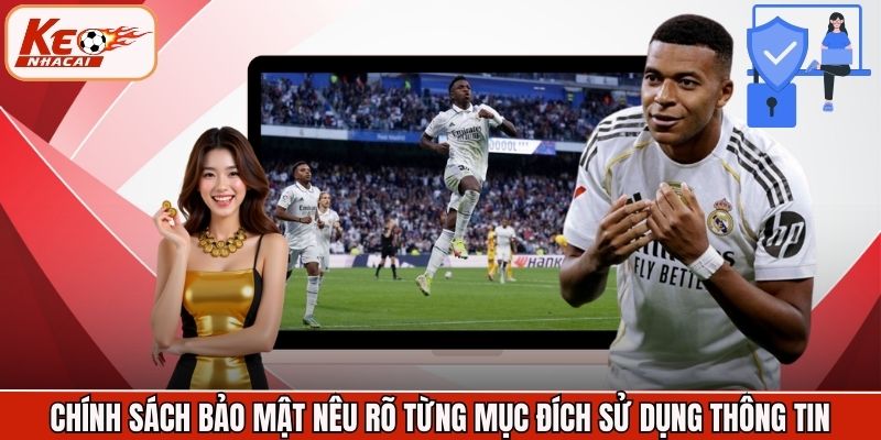 Chính sách bảo mật nêu rõ từng mục đích sử dụng thông tin
