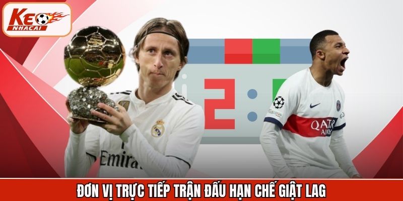 Đơn vị trực tiếp trận đấu hạn chế giật lag