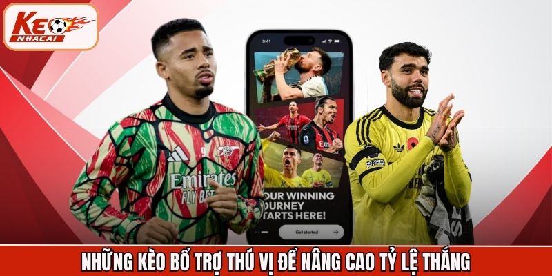 Những kèo bổ trợ thú vị để nâng cao tỷ lệ thắng