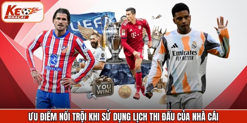 Ưu điểm nổi trội khi sử dụng lịch thi đấu của nhà cái