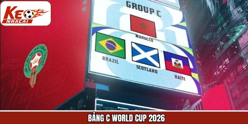 Bảng C World Cup 2026 - Cập Nhật Danh Sách Mới Nhất