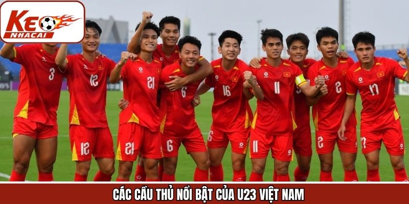 Các Cầu Thủ Nổi Bật Của U23 Việt Nam Giàu Triển Vọng