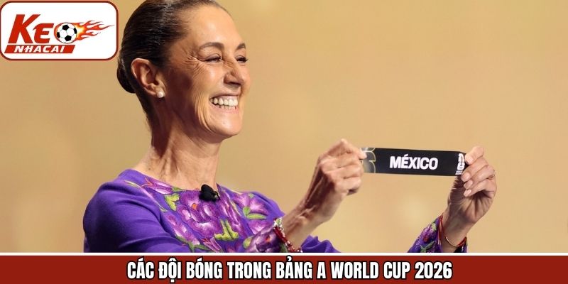Những cái tên sáng giá tại bảng A World Cup 2026
