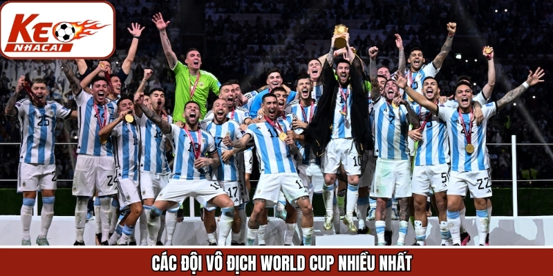 Tổng Hợp Các Đội Vô Địch World Cup Nhiều Nhất Từ Keonhacai