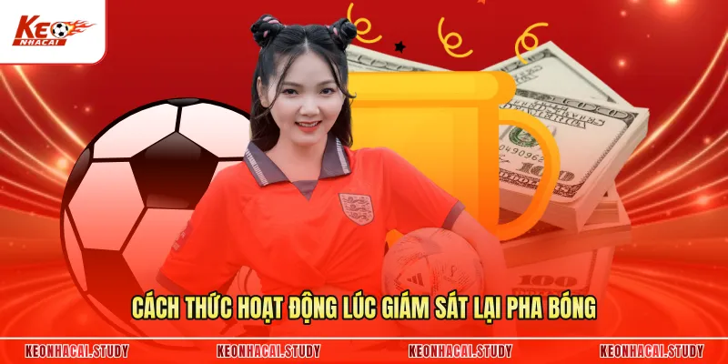 Cách thức hoạt động lúc giám sát lại pha bóng