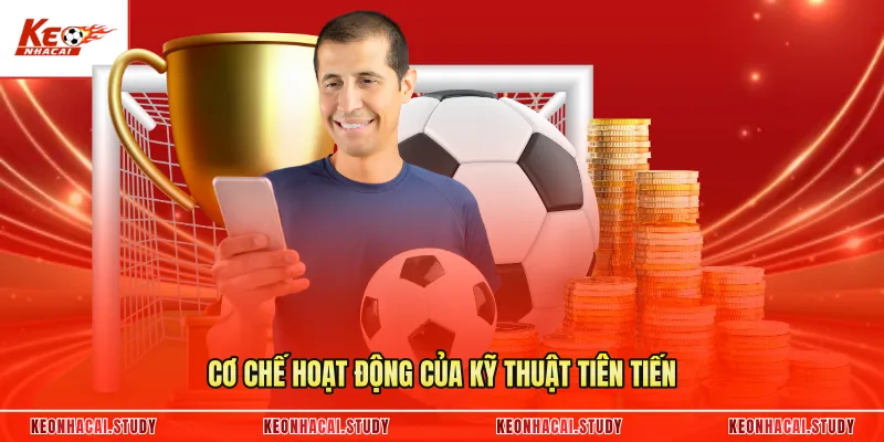 Cơ chế hoạt động của kỹ thuật tiên tiến