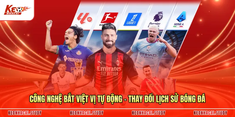 Công Nghệ Bắt Việt Vị Tự Động - Thay Đổi Lịch Sử Bóng Đá