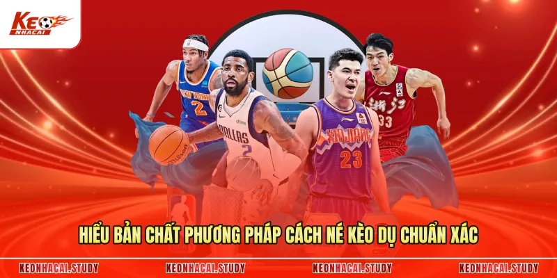 Hiểu bản chất phương pháp cách né kèo dụ chuẩn xác