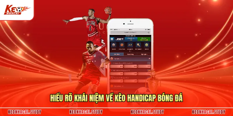 Hiểu rõ khái niệm về kèo handicap bóng đá