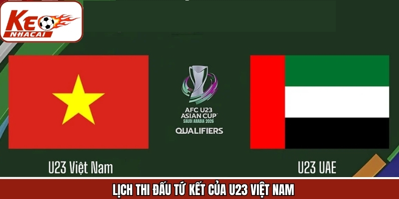 Cập Nhật Lịch Thi Đấu Tứ Kết Của U23 Việt Nam Mới Nhất