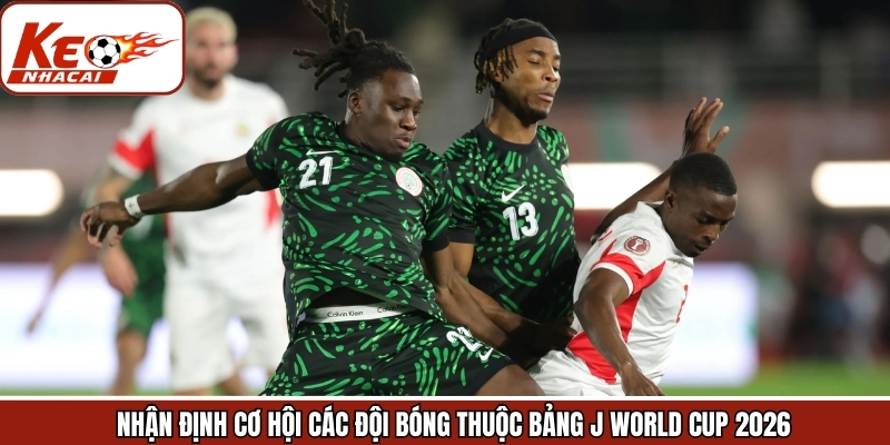Dự đoán thứ hạng và cơ hội đi tiếp của bảng J 