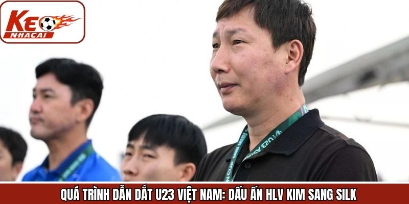 Sự nghiệp huấn luyện U23 Việt Nam của HLV Kim Sang Silk