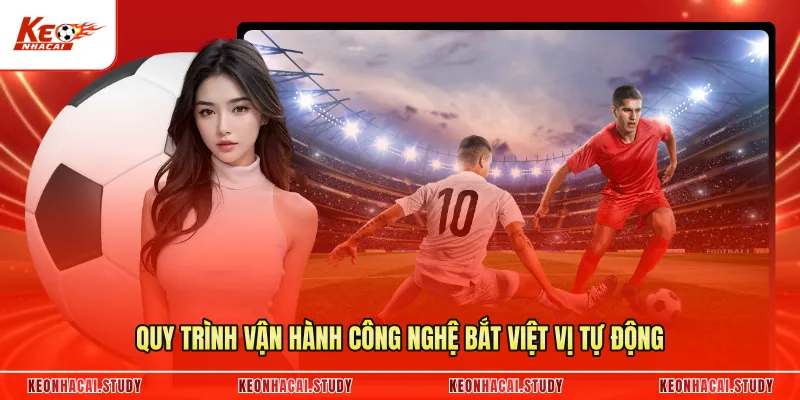 Quy trình vận hành công nghệ bắt việt vị tự động