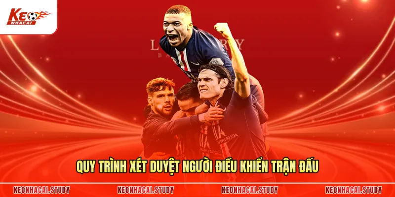 Quy trình xét duyệt người điều khiển trận đấu