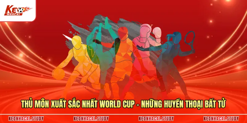 Thủ Môn Xuất Sắc Nhất World Cup - Những Huyền Thoại Bất Tử