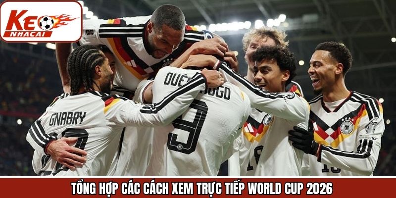 Một vài phương pháp xem trực tiếp WC 2026 tiện lợi