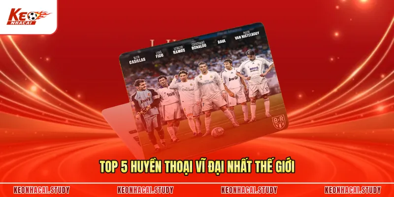Top 5 huyền thoại vĩ đại nhất thế giới