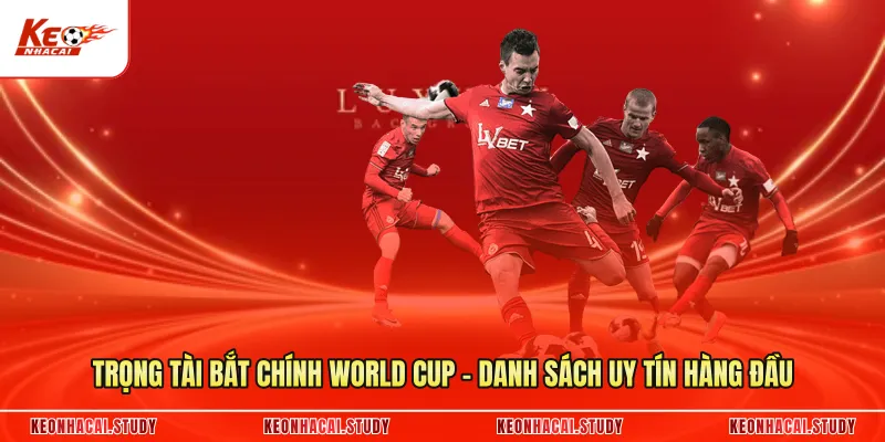 Trọng Tài Bắt Chính World Cup - Danh Sách Uy Tín Hàng Đầu